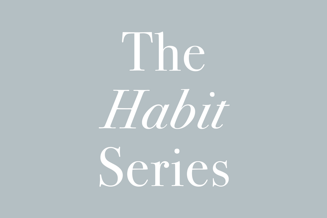 The Habit Series: Three Ways To Maintain Healthy Habits